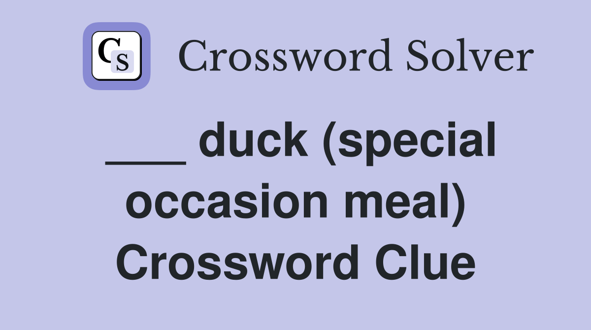 duck (special occasion meal) Crossword Clue Answers Crossword Solver